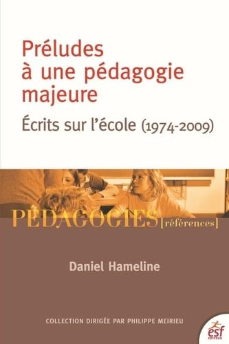Préludes à une pédagogie majeure : écrits sur l'école (1974-2009)