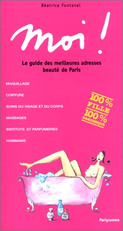 Moi ! : le guide des meilleures adresses beauté de Paris