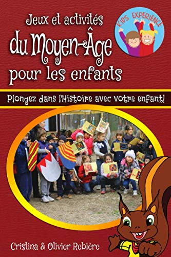 Jeux et activités du Moyen-Âge pour les enfants: Plongez dans l'Histoire avec votre enfant!