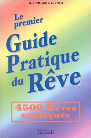 Le premier guide pratique du rêve : 4.500 rêves expliqués
