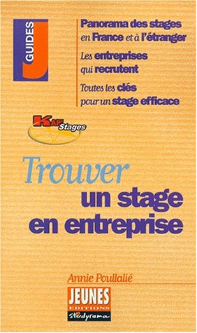 Trouver un stage en entreprise : panorama des stages en France et à l'étranger, les entreprises qui 