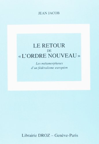 Le retour de l'ordre nouveau : les métamorphoses d'un fédéralisme européen