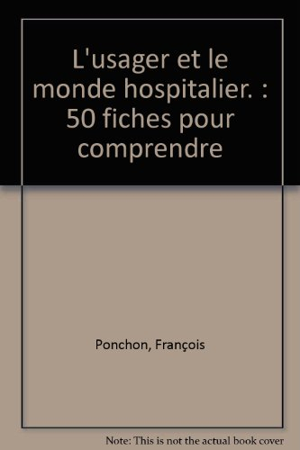L'usager et le monde hospitalier : 50 fiches pour comprendre