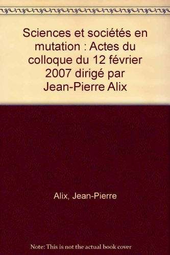 Sciences et société en mutation : actes du colloque du 12 février 2007