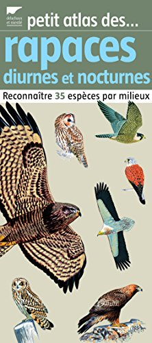 Petit atlas des rapaces diurnes et nocturnes : reconnaître 35 espèces par milieux