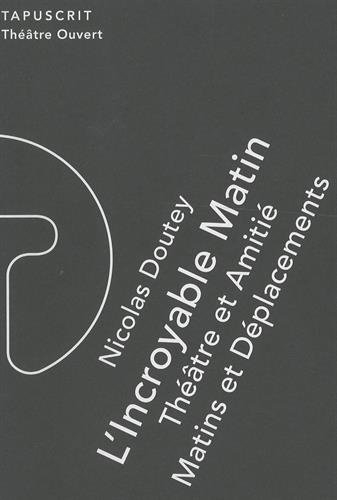 L'incroyable matin. Théâtre et amitié. Matins et déplacements