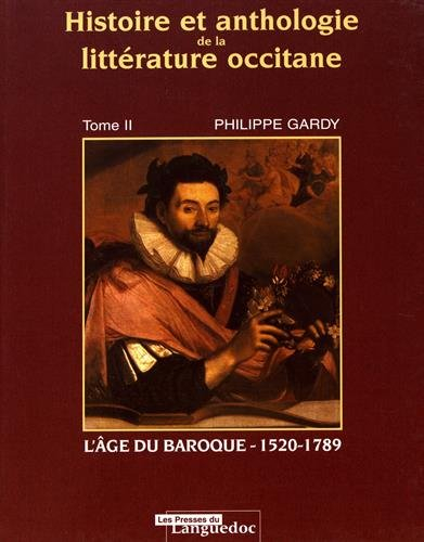 Histoire et anthologie de la littérature occitane. Vol. 2. L'âge du baroque : 1520-1789