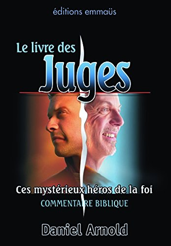 Ces Mystrieux Heros de la Foi. une Approche Globale du Livre des Juges