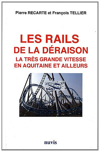 Les rails de la déraison : la très grande vitesse en Aquitaine et ailleurs