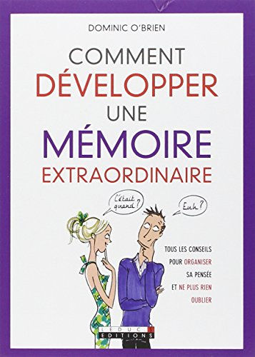 Comment développer une mémoire extraordinaire : tous les conseils pour organiser sa pensée et ne plu