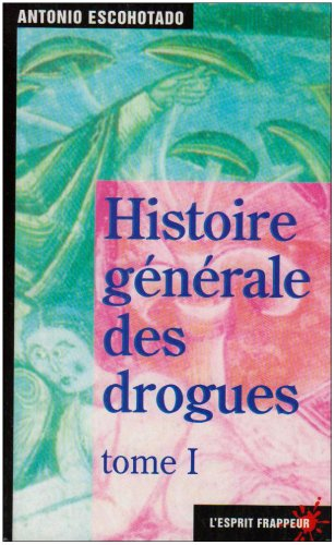 Histoire générale des drogues. Vol. 1