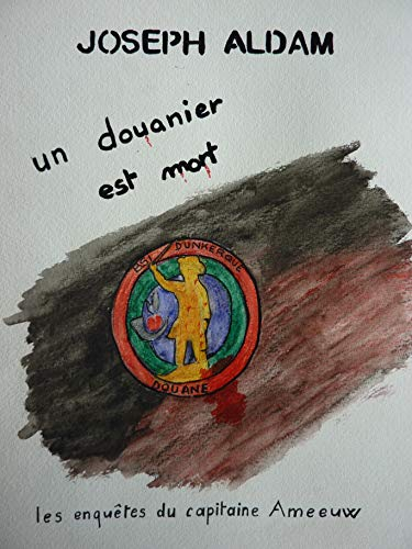 Un douanier est mort: Les enquêtes du capitaine Ameeuw