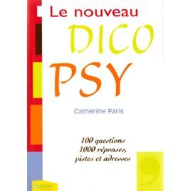 Le nouveau dico psy : 100 questions, 1000 réponses, pistes et adresses