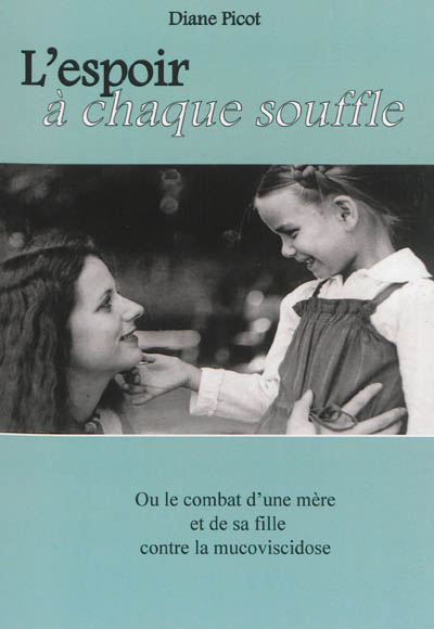L'espoir à chaque souffle ou Le combat d'une mère et de sa fille contre la mucoviscidose