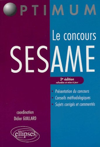 Le concours Sésame : présentation du concours, conseils méthodologiques, sujets corrigés et commenté