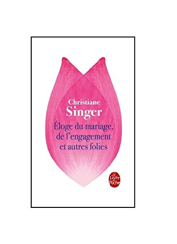 Eloge du mariage, de l'engagement et autres folies