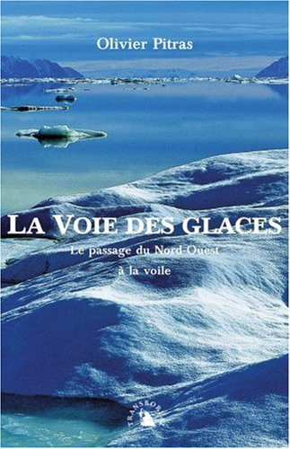 La voie des glaces : le passage du Nord-Ouest à la voile