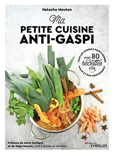 Ma petite cuisine anti-gaspi : tous les conseils pour cuisiner malin et éco-responsable : avec 80 re