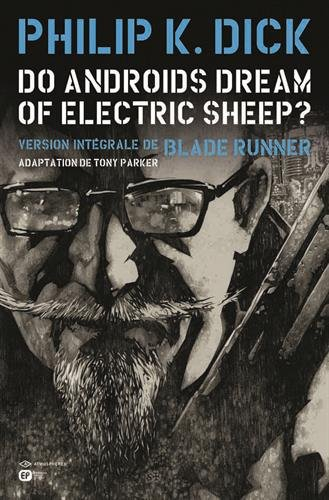 Do androids dream of electric sheep ? : version intégrale de Blade runner