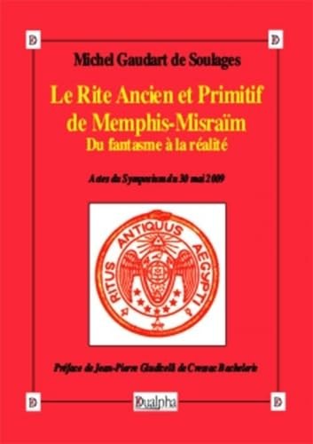 Le rite ancien et primitif de Memphis-Misraïm : du fantasme à la réalité : actes du symposium du 30 