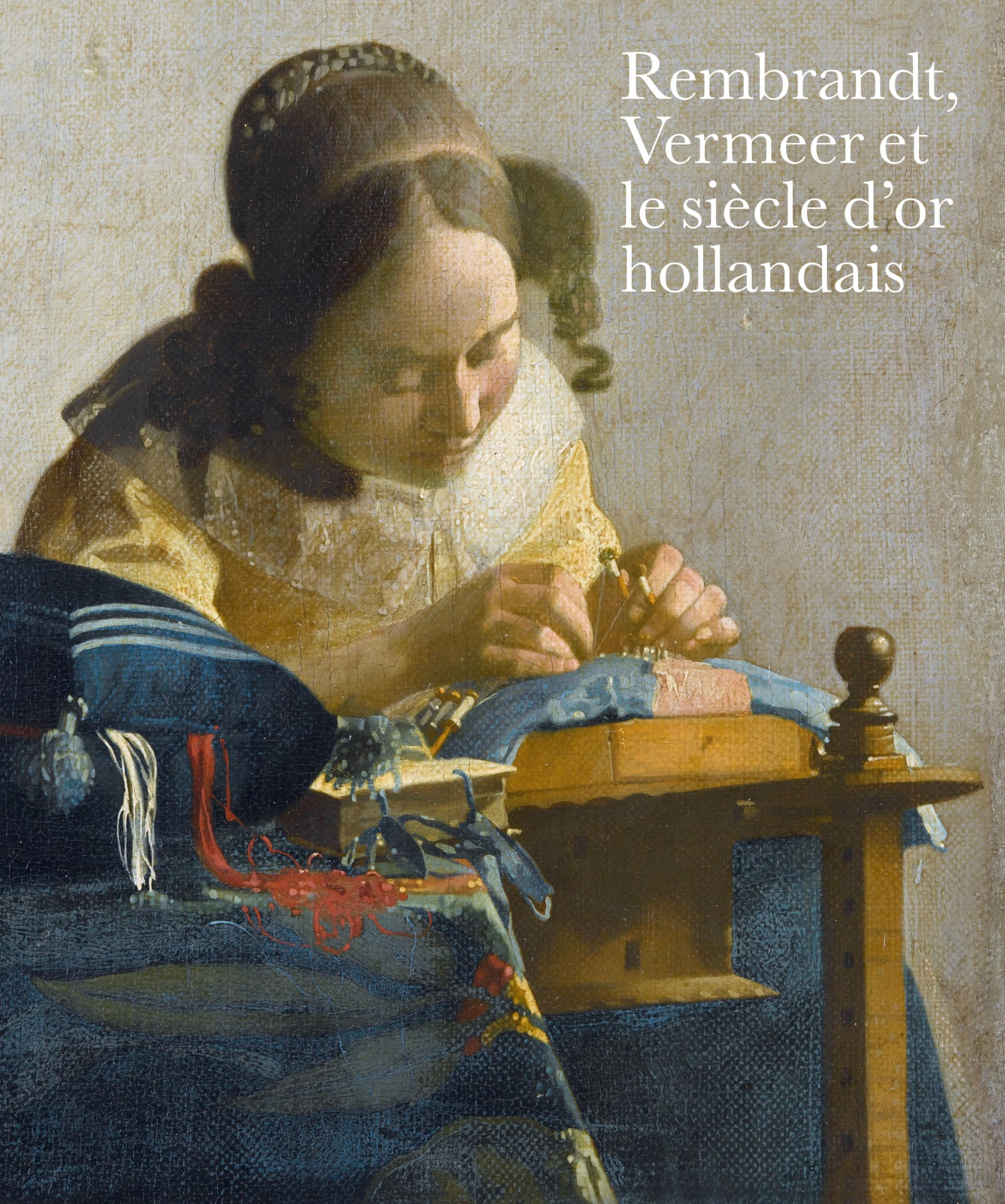Rembrandt, Vermeer Et Le Siècle D or Hollandais