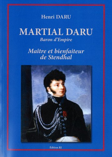 Martial Daru, baron d'Empire, 1774-1827 : maître et bienfaiteur de Stendhal