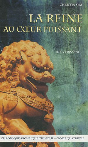 La reine au coeur puissant : chronique archaïque chinoise