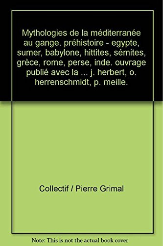 mythologies de la méditerranée au gange. préhistoire - egypte, sumer, babylone, hittites, sémites, g
