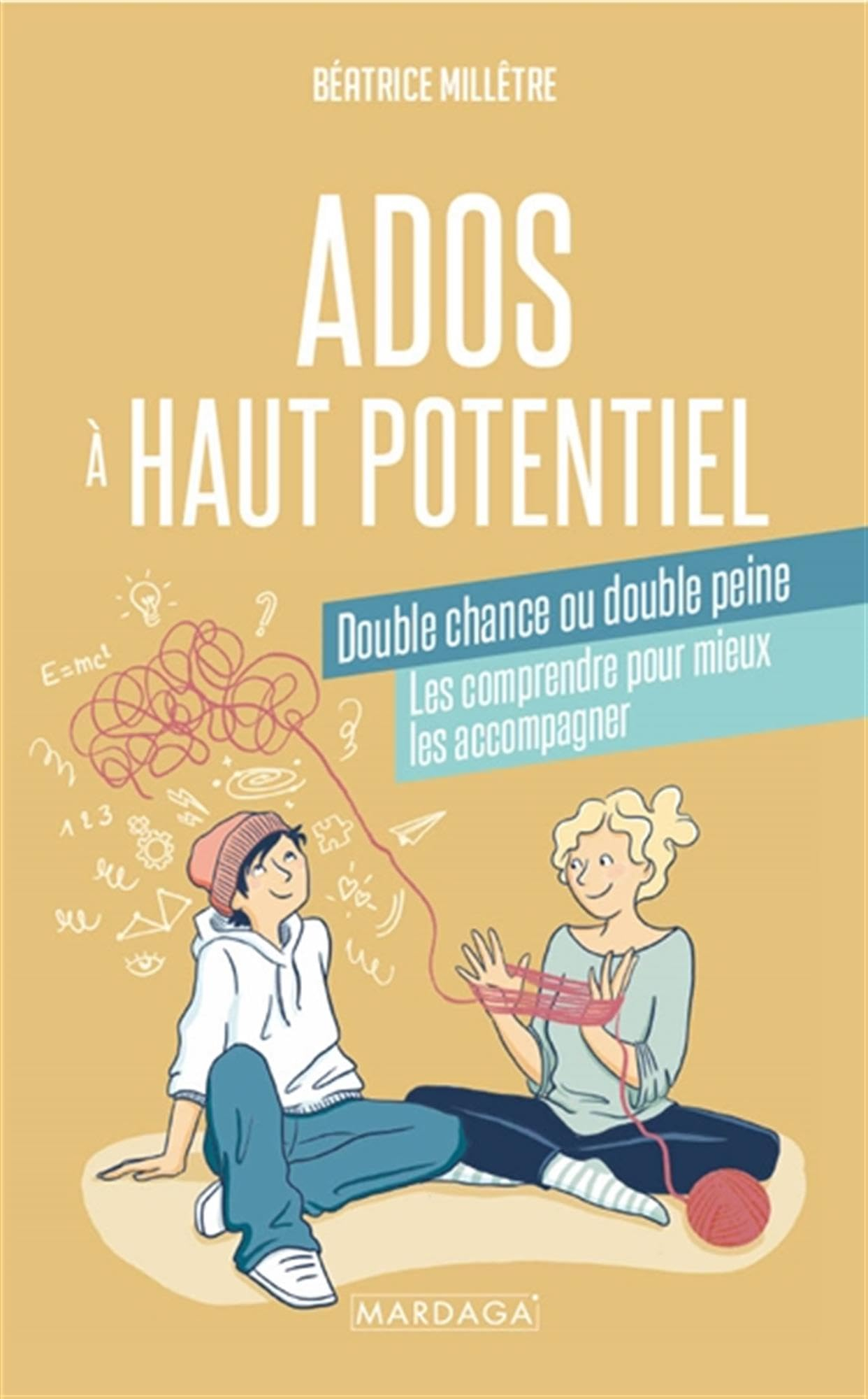 Ados à haut potentiel : double chance ou double peine : les comprendre pour mieux les accompagner