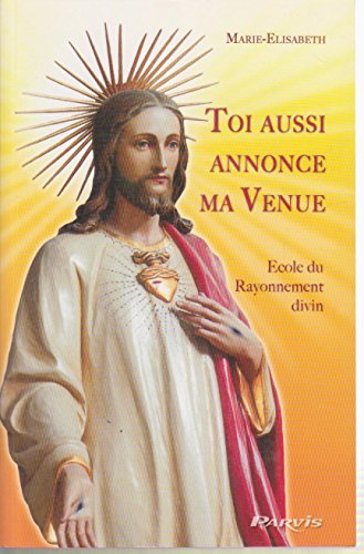 Toi aussi annonce ma venue : école du rayonnement divin