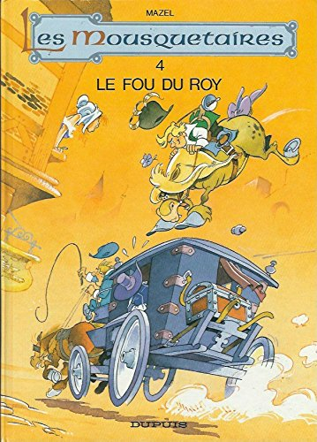 Les Mousquetaires. Vol. 4. Le Fou du roy