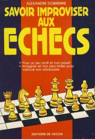 Savoir improviser aux échecs : pour un jeu actif et non passif, imaginer et non plus imiter pour vai