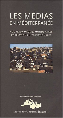Les médias en Méditerranée : nouveaux médias, monde arabe et relations internationales