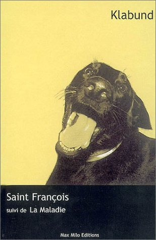 Saint François : un petit roman. La maladie : un récit