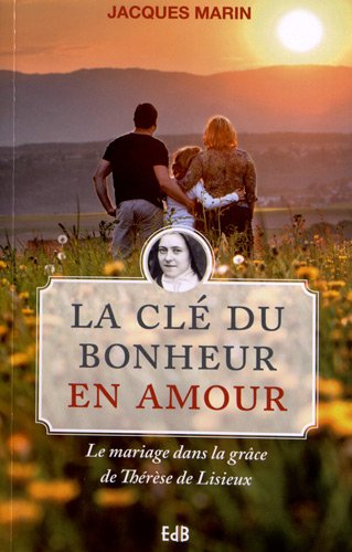 La clé du bonheur en amour : le mariage dans la grâce de Thérèse de Lisieux