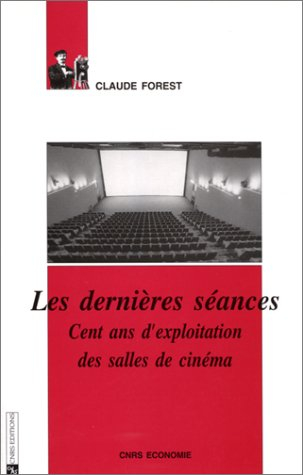 Les dernières séances : cent ans d'exploitation des salles de cinéma
