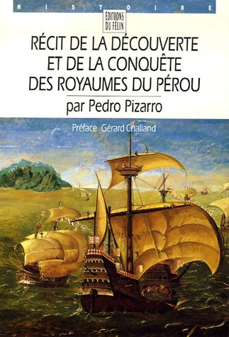 Récit de la découverte et de la conquête des royaumes du Pérou