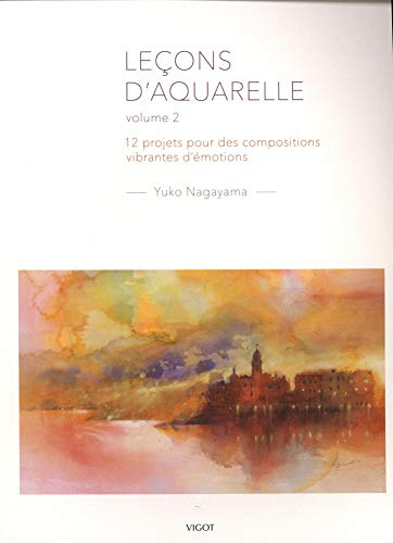 Leçons d'aquarelle. Vol. 2. 12 projets pour des compositions vibrantes d'émotions