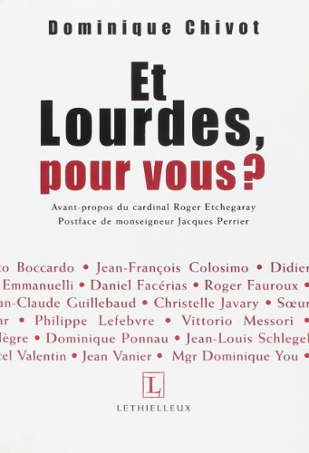 Et Lourdes, pour vous ? : trente personnalités répondent