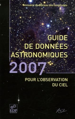 Guide de données astronomiques 2007 : pour l'observation du ciel : annuaire du Bureau des longitudes