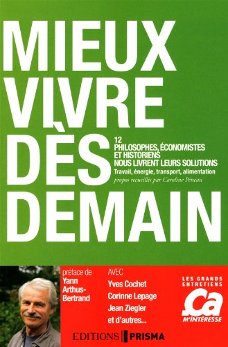 Mieux vivre dès demain : 12 philosophes, économistes et historiens nous livrent leurs solutions : tr