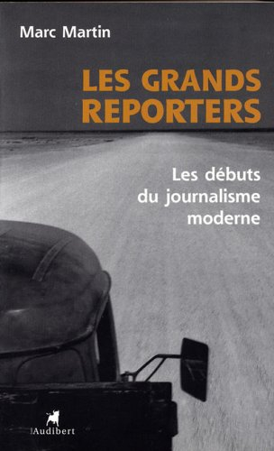 Les grands reporters : les débuts du journalisme moderne