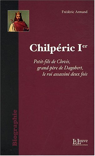 Chilpéric Ier : le roi assassiné deux fois