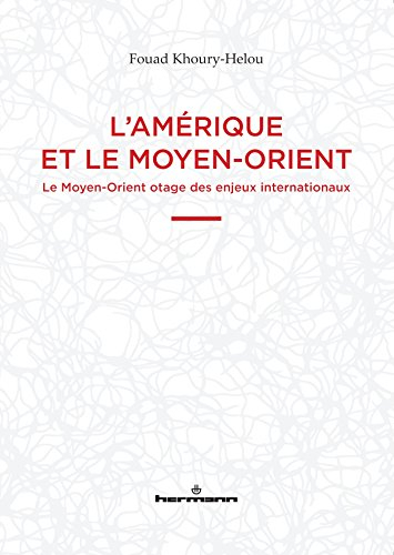 L'Amérique et le Moyen-Orient : le Moyen-Orient otage des enjeux internationaux