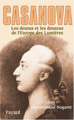 Casanova : les dessus et les dessous de l'Europe des Lumières