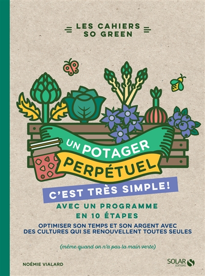 Un potager perpétuel, c'est très simple ! : avec un programme en 10 étapes : optimiser son temps et 