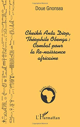 Cheikh Anta Diop, Théophile Obenga : combat pour la re-naissance africaine