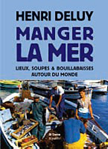 Manger la mer : lieux, soupes & bouillabaisses autour du monde