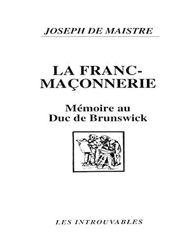 La Franc-maçonnerie : mémoire inédit au duc de Brunswick