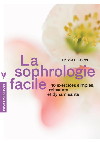 La sophrologie facile : 30 exercices simples, relaxants et dynamisants
